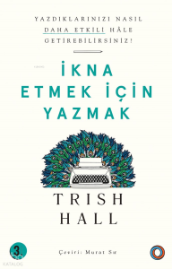 İkna Etmek İçin Yazmak; Yazdıklarınızı Nasıl Daha Etkili Hale Getirebilirsiniz?