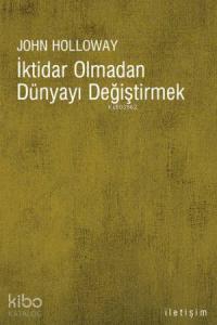 İktidar Olmadan Dünyayı Değiştirmek