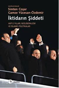 İktidarın Şiddeti; Akpli Yıllar Neoliberalizm ve İslamcı Politikalar