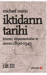 İktidarın Tarihi  Cilt III - Küresel İmparatorluklar ve Devrim 1890-1945