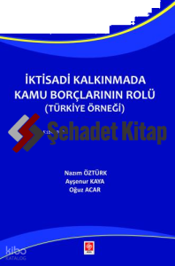 İktisadi Kalkınmada Kamu Borçlarının Rolü ( Türkiye Örneği )