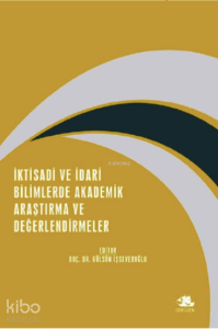 İktisadi ve İdari Bilimlerde Akademik Araştırma ve Değerlendirmeler ;Aralık 2021