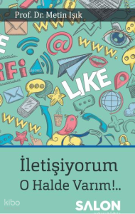 İletişiyorum! O Halde Varım!..