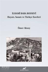 İlhami Baba Bosnevi Hayatı Sanatı ve Türkçe Eserleri