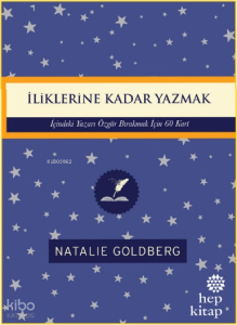 İliklerine Kadar Yazmak: İçindeki Yazarı Özgür Bırakmak İçin 60 Kart