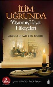 İlim Uğrunda; Yaşanmış Hayat Hikayeleri