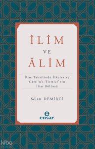 İlim ve Alim;İlim Tahsilinde İlkeler ve Cami’u’t-Tirmizi’nin İlim Bölümü