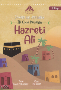 İlk Çocuk Müslüman Hazreti Ali (1. Kitap);Çocuklar İçin Dört Halife Dizisi