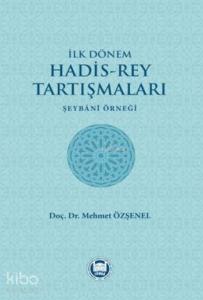 İlk Dönem Hadis-Rey Tartışmaları; Şeybani Örneği