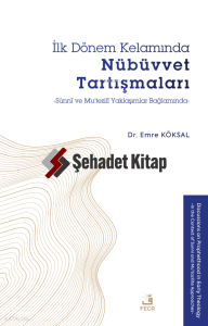 İlk Dönem Kelamında Nübüvvet Tartışmaları - Sünnî ve Mu’tezilî Yaklaşımlar Bağlamında