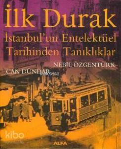 İlk Durak; İstanbul'un Entelektüel Tarihinden Tanıklıklar
