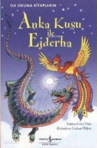 İlk Okuma Kitaplarım - Anka Kuşu ile Ejderha