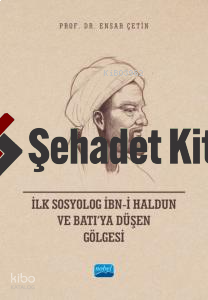 İlk Sosyolog İbn-i Haldun ve Batı’ya Düşen Gölgesi