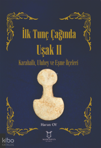 İlk Tunç Çağında Uşak II ;Karahallı, Ulubey ve Eşme İlçeleri