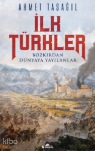 İlk Türkler;Bozkırdan Dünyaya Yayılanlar