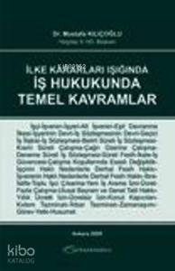 İlke Kararları Işığında İş Hukukunda Temel Kavramlar