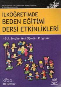 İlköğretimde Beden Eğitimi Dersi Etkinlikleri; 1- 2- 3 Sınıflar Yeni Öğretim Programı