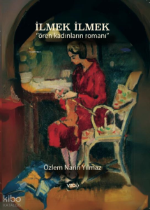 İlmek İlmek;"Ören Kadınların Romanı"