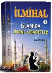 İlmihal - 1 : İslam'da İman ve İbadetler - İlmihal - 2: İslam'da Toplum ve Ahlak