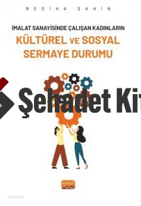 İmalat Sanayininde Çalışan Kadınların Kültürel Ve Sosyal Sermaye Durumu