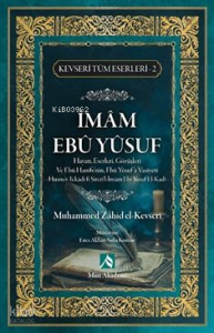 İmam Ebu Yusuf - Kevseri Tüm Eserleri-2;Hayatı, Eserleri, Görüşleri Ve Ebu Hanife'nin, Ebu Yusuf'a Vasiyeti Husnu't-Tekadifi Sireti'l-İmam Ebi Yusuf El-Kadi