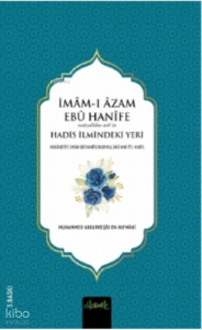 İmâm-ı Âzam Ebû Hanîfe (r.a)’in Hadis İlmindeki Yeri