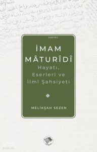 İmam Maturidi: Hayatı, Eserleri ve İlmi Şahsiyeti