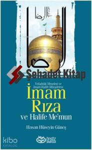 İmam Rıza ve Halife Me'mun; Veliahtlık Meselesi ve İmam-Halife Mücadelesi