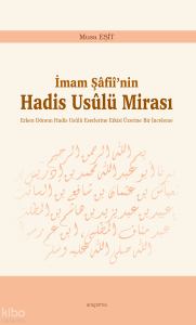 İmam Şâfiî’nin Hadis Usûlü Mirası