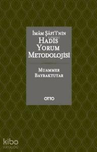 İmam Şafi'i'nin Hadis Yorum Metodolojisi (Ciltli)