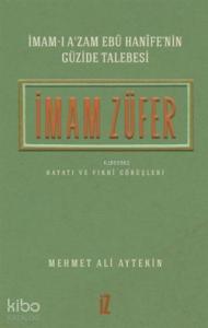 İmam Züfer - İmam-ı A'zam Ebu Hanife'nin Güzide Talebesi; Hayatı ve Fıkhi Görüşleri