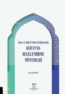 İman ve Bilgi Problemi Bağlamında Kur’an’da Delillendirme Yöntemleri