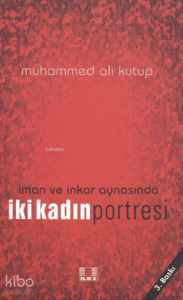 İman ve İnkar Aynasında İki Kadın Portresi