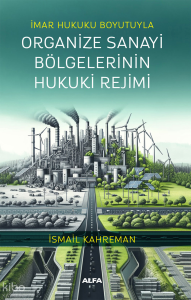 İmar Hukuku Boyutuyla Organize Sanayi Bölgelerinin Hukuki Rejimi