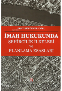 İmar Hukukunda Şehircilik İlkeleri ve Planlama Esasları