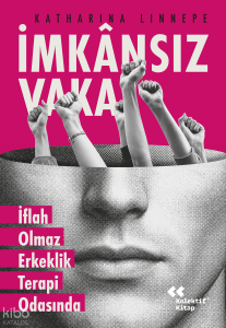 İmkânsız Vaka;İflah Olmaz Erkeklik Terapi Odasında