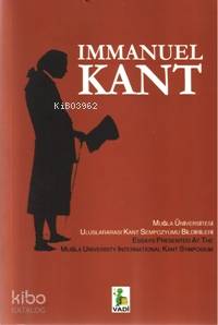 Immanuel Kant; Muğla Üniversitesi Uluslararası Kant Sempozyumu Bildirileri