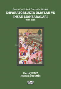 İmparatorlukta Olaylar ve İnsan Manzaraları II (1451-1512);Osmanlı'ya Üçüncü Pencereden Bakmak: