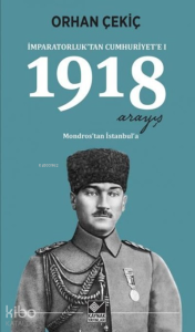 İmparatorluktan Cumhuriyete 1-1918 Arayış