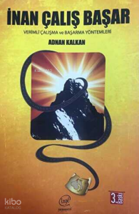 İnan Çalış Başar;Verimli Çalışma ve Başarma Yöntemleri