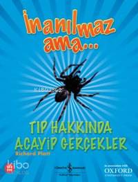 İnanılmaz Ama...  Tıp Hakkında Acayip Gerçekler
