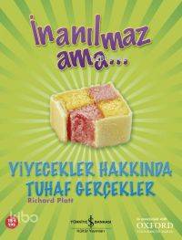İnanılmaz Ama... Yiyecekler Hakkında Tuhaf Gerçekler