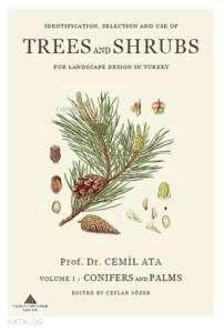Indentification, Selection and use of Trees And Shrubs for Landscape Design in Turkey Volume 1: Conifers and Palms