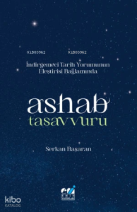 İndirgemeci Tarih Yorumunun Eleştirisi Bağlamında Ashab Tasavvuru