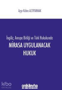 İngiliz, Avrupa Birliği ve Türk Hukukunda Mirasa Uygulanacak Hukuk
