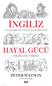 İngiliz Hayal Gücü;I. Elizabeth’ten II. Elizabeth’e Fikirler Tarihi