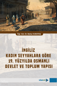 İngiliz Kadın Seyyahlara Göre 19. Yüzyılda Osmanlı Devlet ve Toplum Yapısı