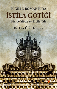 İngiliz Romanında İstila Gotiği;Fin de Siècle ve Jübile Yılı