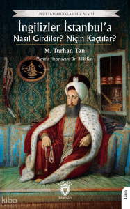 İngilizler İstanbul’a Nasıl Girdiler? Niçin Kaçtılar?