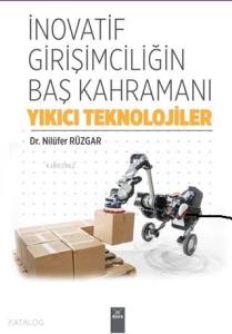 İnovatif Girişimciliğin Baş Kahramanı Yıkıcı Teknolojiler